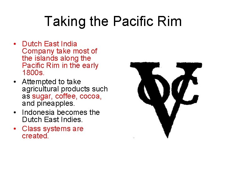 Taking the Pacific Rim • Dutch East India Company take most of the islands