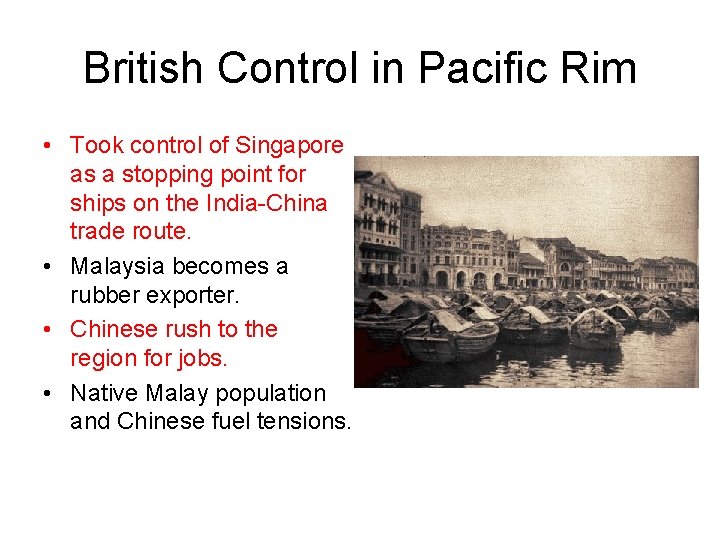 British Control in Pacific Rim • Took control of Singapore as a stopping point