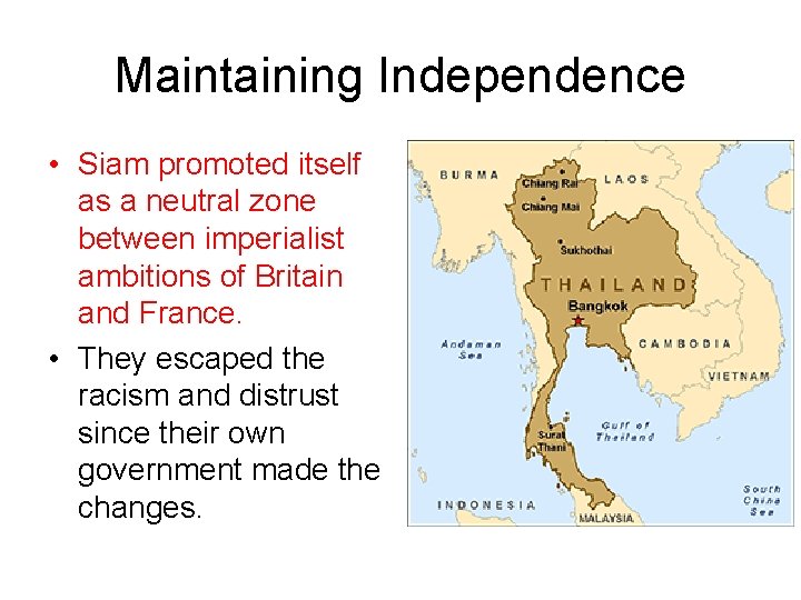 Maintaining Independence • Siam promoted itself as a neutral zone between imperialist ambitions of