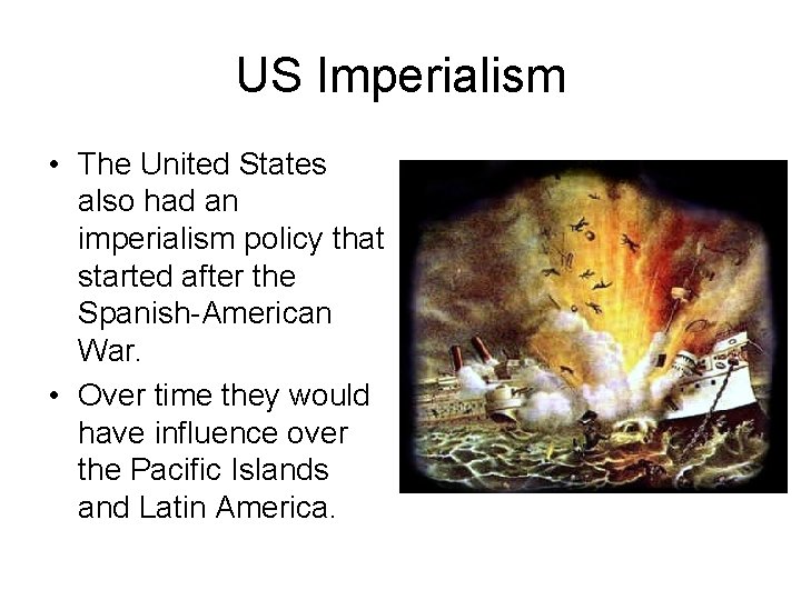 US Imperialism • The United States also had an imperialism policy that started after