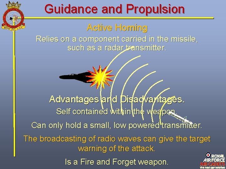 Guidance and Propulsion Active Homing Relies on a component carried in the missile, such Guidance and Propulsion Active Homing Relies on a component carried in the missile, such