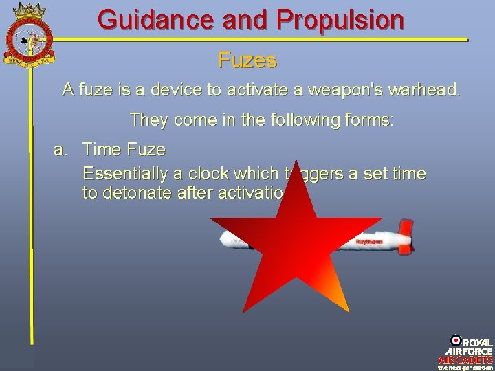 Guidance and Propulsion Fuzes A fuze is a device to activate a weapon's warhead. Guidance and Propulsion Fuzes A fuze is a device to activate a weapon's warhead.