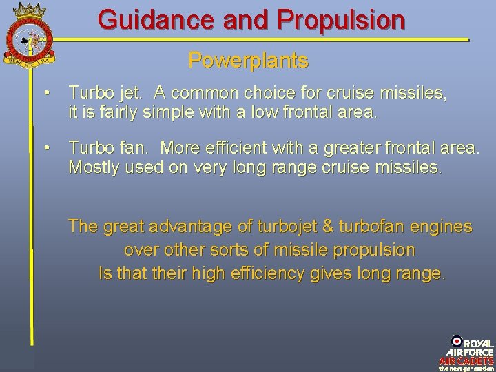Guidance and Propulsion Powerplants • Turbo jet. A common choice for cruise missiles, it Guidance and Propulsion Powerplants • Turbo jet. A common choice for cruise missiles, it