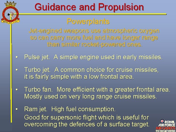 Guidance and Propulsion Powerplants Jet-engined weapons use atmospheric oxygen so can carry more fuel Guidance and Propulsion Powerplants Jet-engined weapons use atmospheric oxygen so can carry more fuel