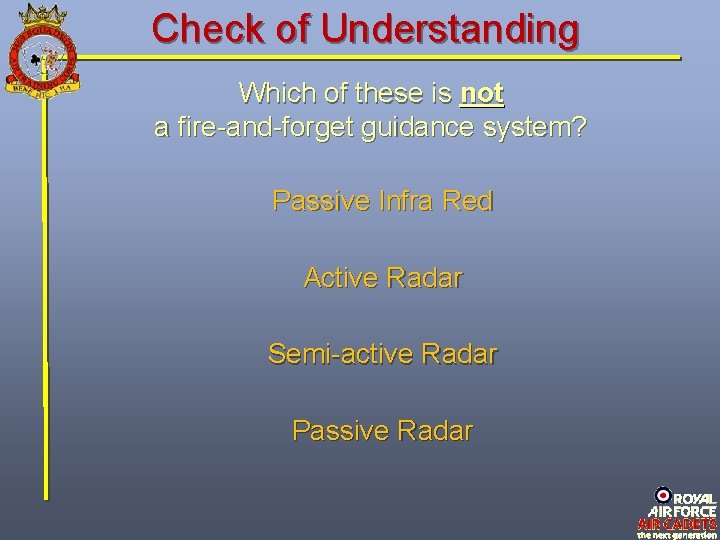 Check of Understanding Which of these is not a fire-and-forget guidance system? Passive Infra Check of Understanding Which of these is not a fire-and-forget guidance system? Passive Infra