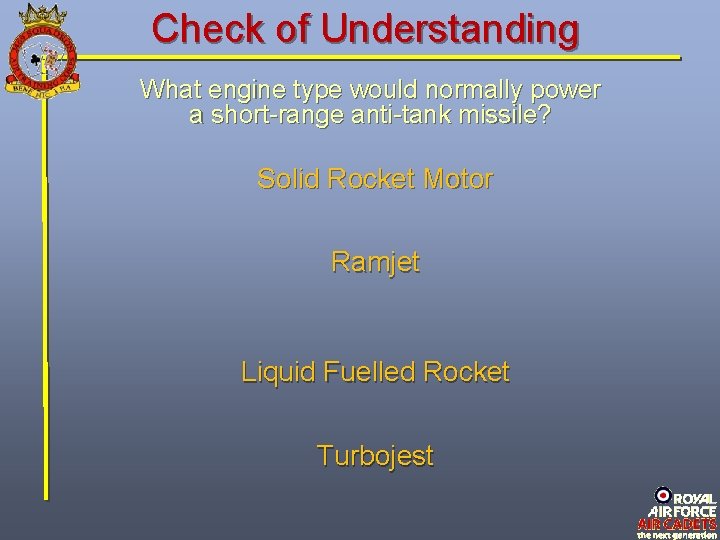 Check of Understanding What engine type would normally power a short-range anti-tank missile? Solid Check of Understanding What engine type would normally power a short-range anti-tank missile? Solid