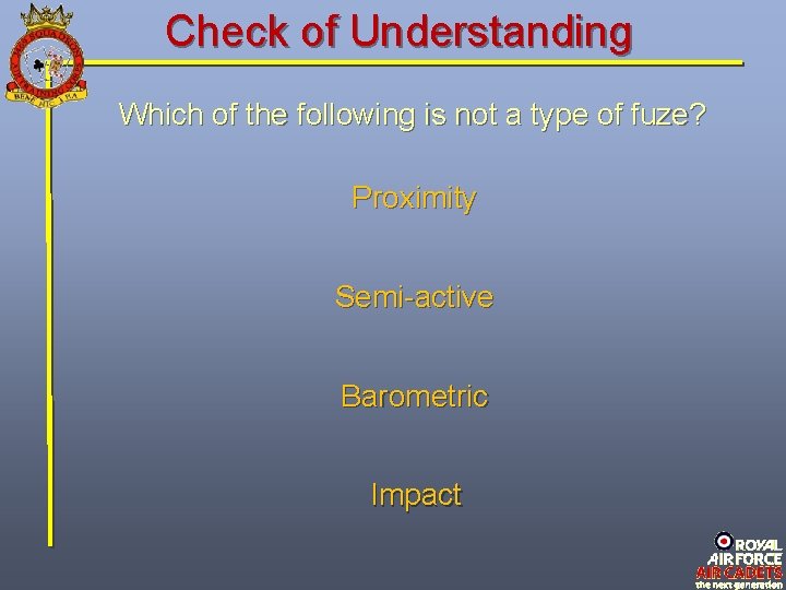 Check of Understanding Which of the following is not a type of fuze? Proximity Check of Understanding Which of the following is not a type of fuze? Proximity