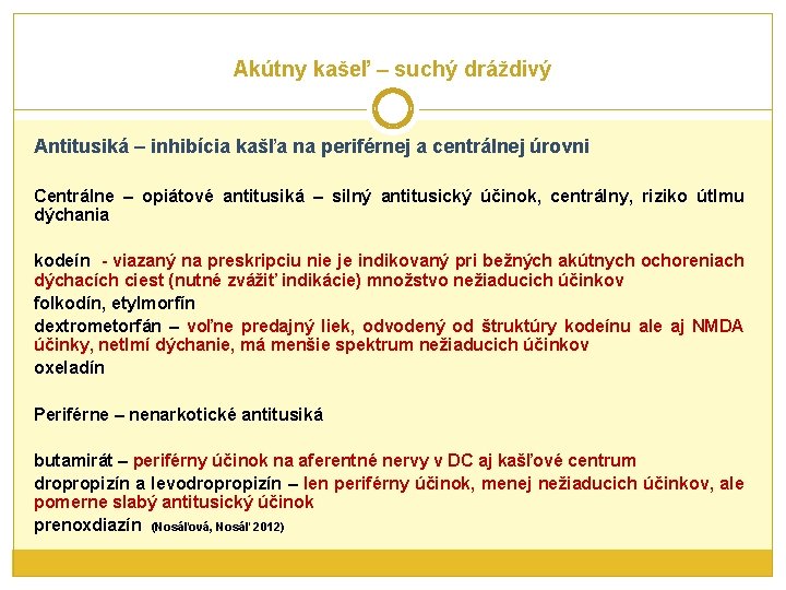 Akútny kašeľ – suchý dráždivý Antitusiká – inhibícia kašľa na periférnej a centrálnej úrovni