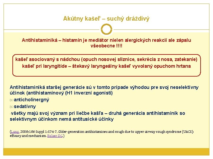 Akútny kašeľ – suchý dráždivý Antihistaminiká – histamín je mediátor nielen alergických reakcií ale