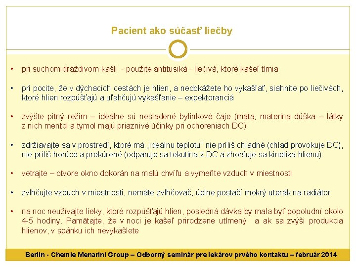 Pacient ako súčasť liečby • pri suchom dráždivom kašli - použite antitusiká - liečivá,