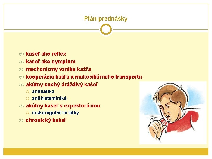 Plán prednášky kašeľ ako reflex kašeľ ako symptóm mechanizmy vzniku kašľa kooperácia kašľa a