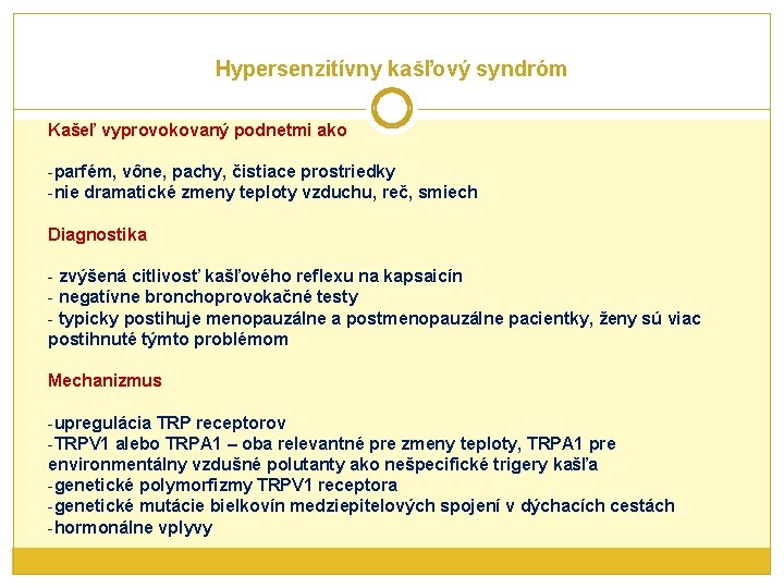 Hypersenzitívny kašľový syndróm Kašeľ vyprovokovaný podnetmi ako -parfém, vône, pachy, čistiace prostriedky -nie dramatické