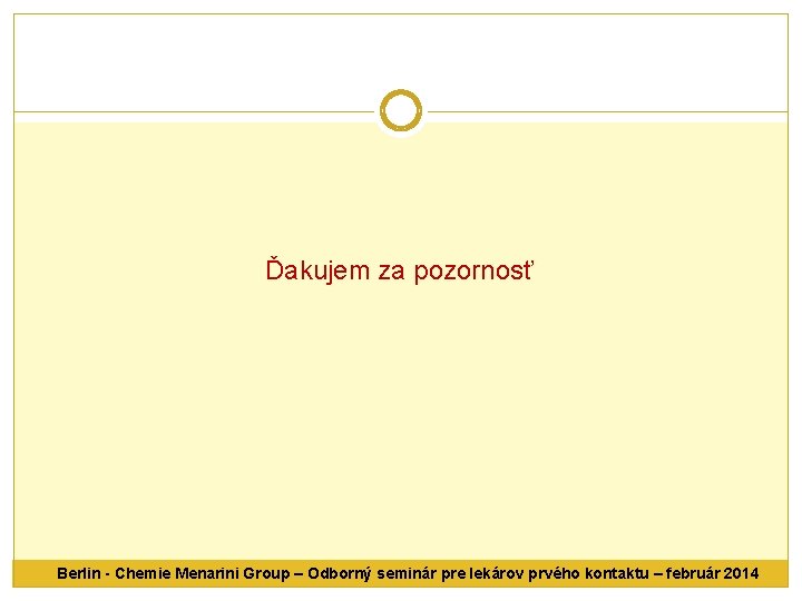 Ďakujem za pozornosť Berlin - Chemie Menarini Group – Odborný seminár pre lekárov prvého