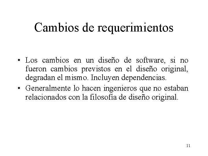 Cambios de requerimientos • Los cambios en un diseño de software, si no fueron