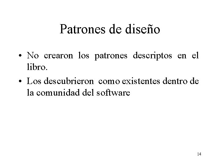 Patrones de diseño • No crearon los patrones descriptos en el libro. • Los