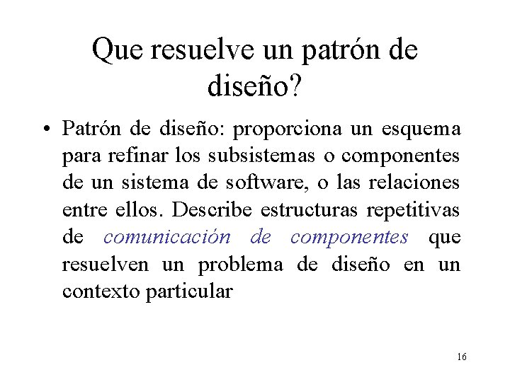 Que resuelve un patrón de diseño? • Patrón de diseño: proporciona un esquema para