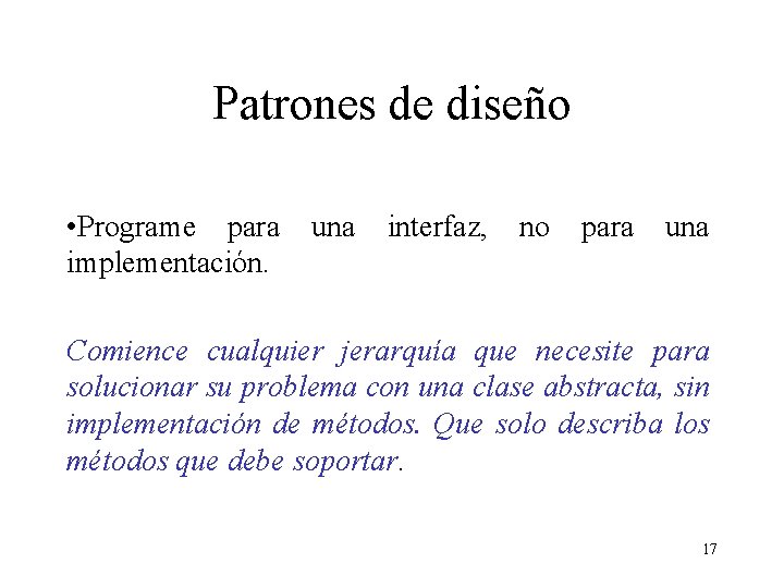 Patrones de diseño • Programe para implementación. una interfaz, no para una Comience cualquier