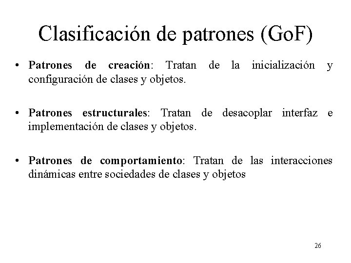 Clasificación de patrones (Go. F) • Patrones de creación: Tratan configuración de clases y