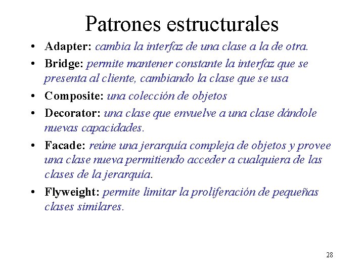 Patrones estructurales • Adapter: cambia la interfaz de una clase a la de otra.