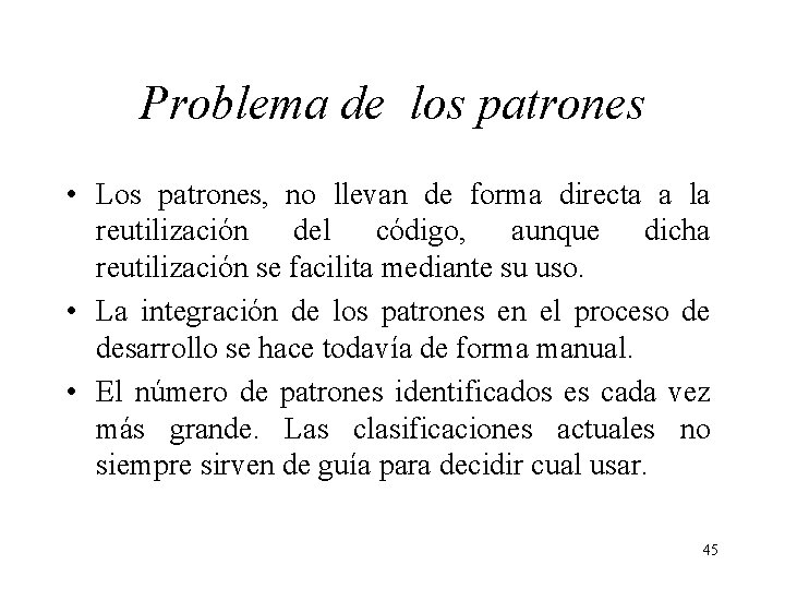 Problema de los patrones • Los patrones, no llevan de forma directa a la