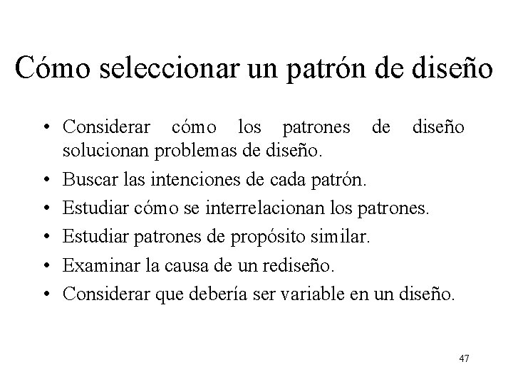 Cómo seleccionar un patrón de diseño • Considerar cómo los patrones de diseño solucionan