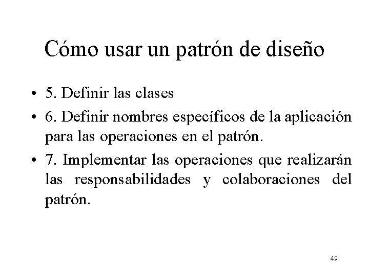 Cómo usar un patrón de diseño • 5. Definir las clases • 6. Definir