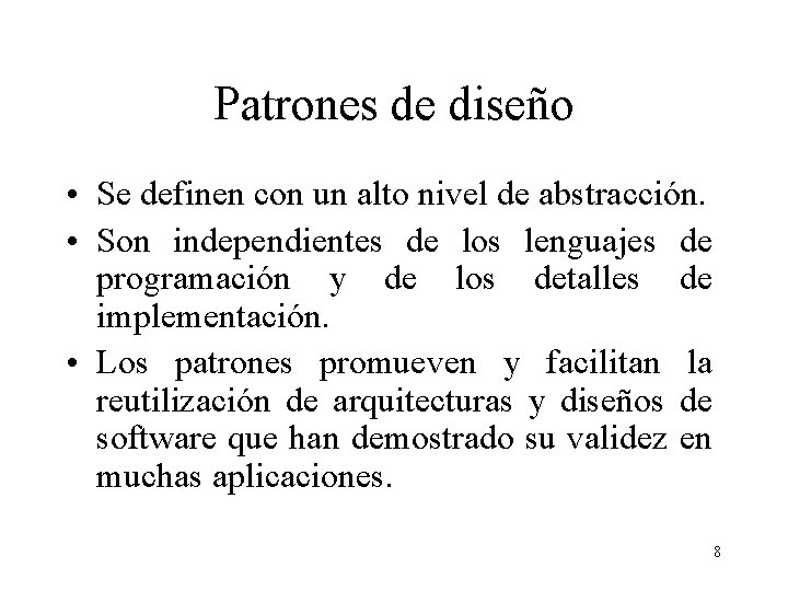 Patrones de diseño • Se definen con un alto nivel de abstracción. • Son