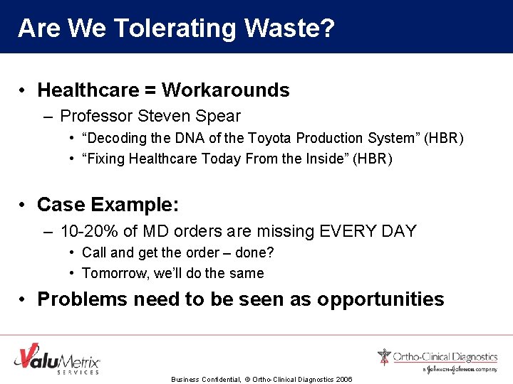 Are We Tolerating Waste? • Healthcare = Workarounds – Professor Steven Spear • “Decoding