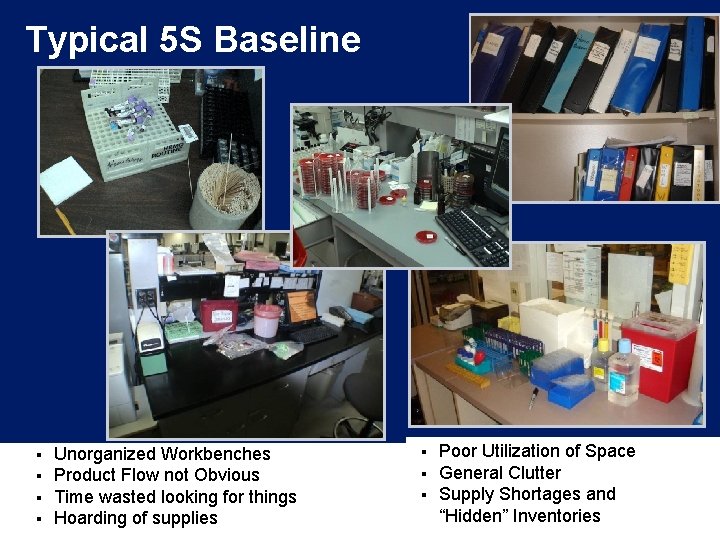 Typical 5 S Baseline § § Unorganized Workbenches Product Flow not Obvious Time wasted