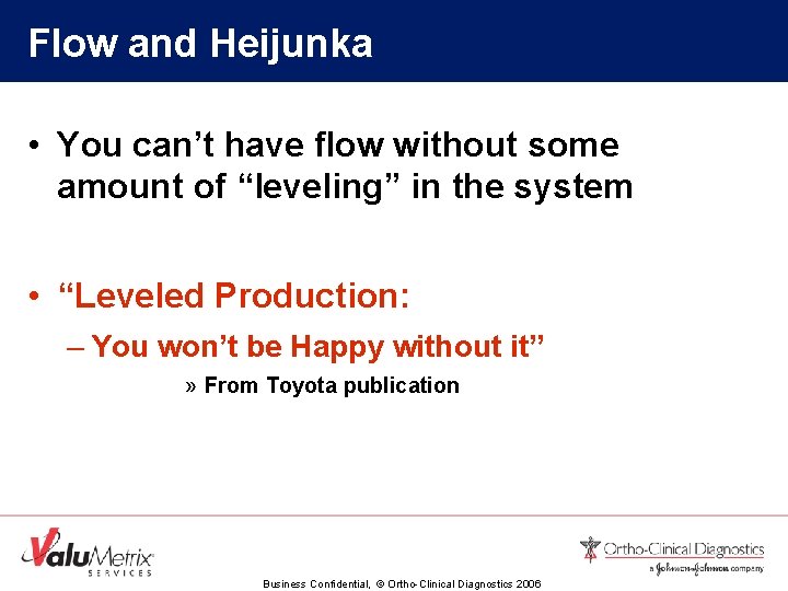 Flow and Heijunka • You can’t have flow without some amount of “leveling” in