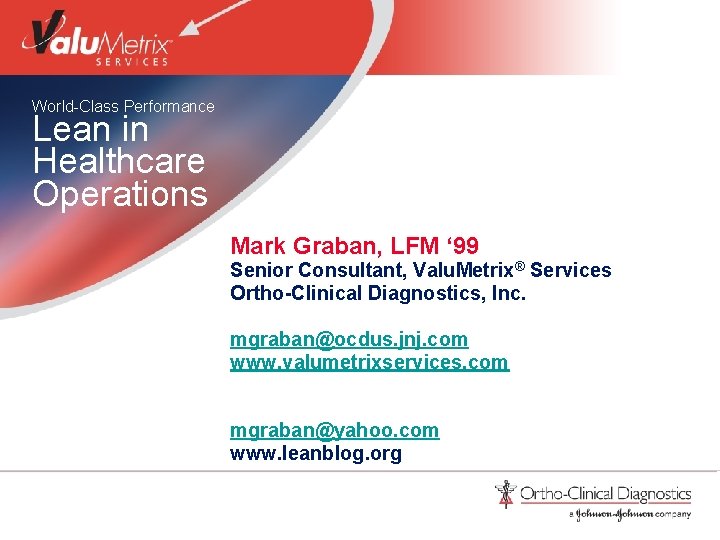 World-Class Performance Lean in Healthcare Operations Mark Graban, LFM ‘ 99 Senior Consultant, Valu.