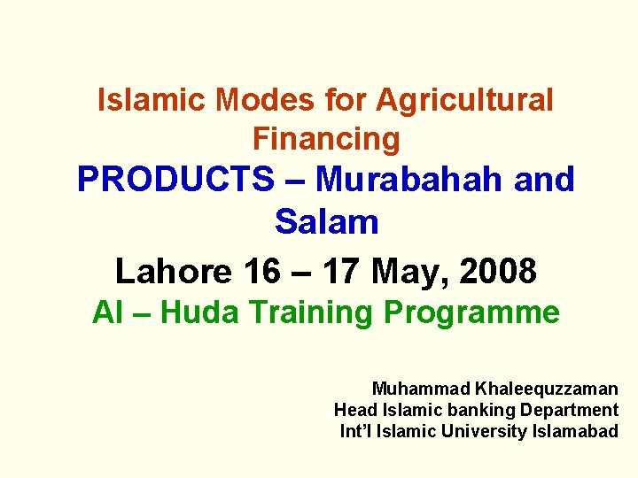 Islamic Modes for Agricultural Financing PRODUCTS – Murabahah and Salam Lahore 16 – 17