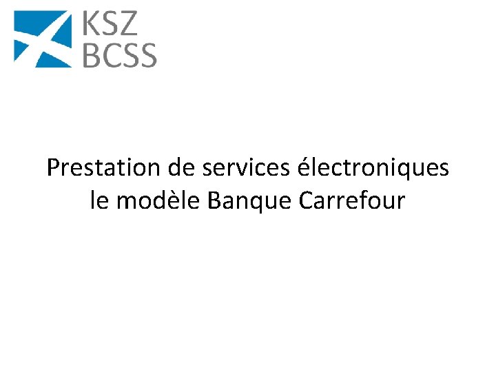Prestation de services électroniques le modèle Banque Carrefour 