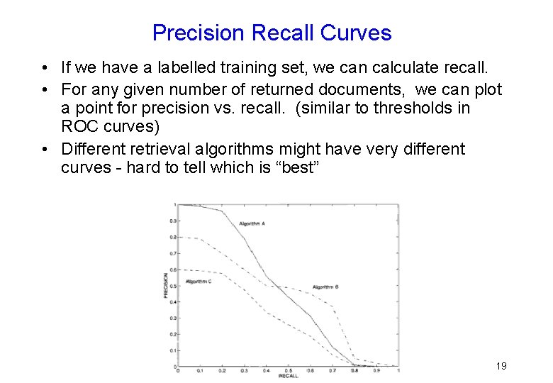 Precision Recall Curves • If we have a labelled training set, we can calculate