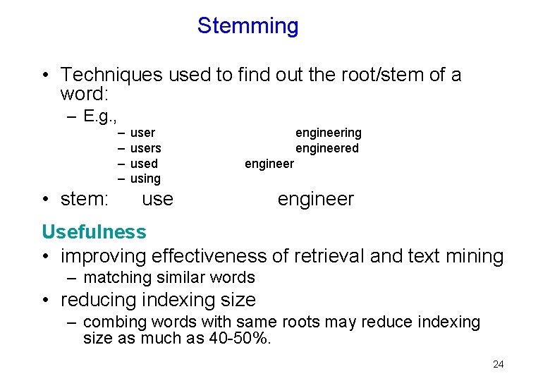 Stemming • Techniques used to find out the root/stem of a word: – E.