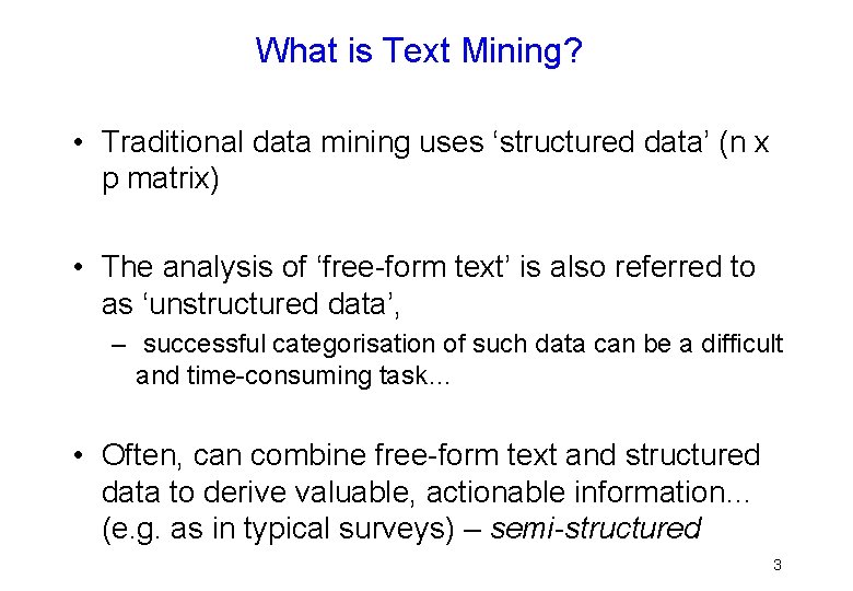 What is Text Mining? • Traditional data mining uses ‘structured data’ (n x p