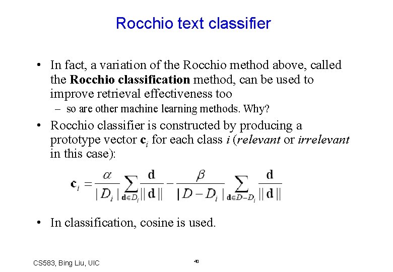 Rocchio text classifier • In fact, a variation of the Rocchio method above, called