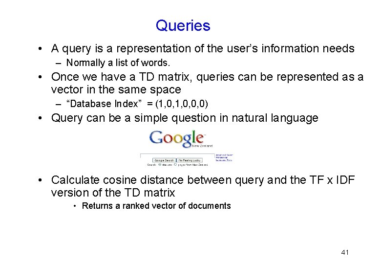 Queries • A query is a representation of the user’s information needs – Normally