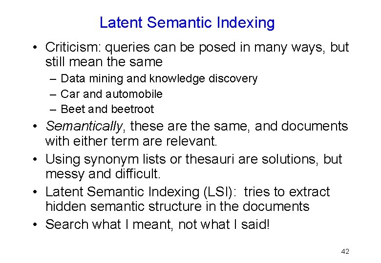 Latent Semantic Indexing • Criticism: queries can be posed in many ways, but still