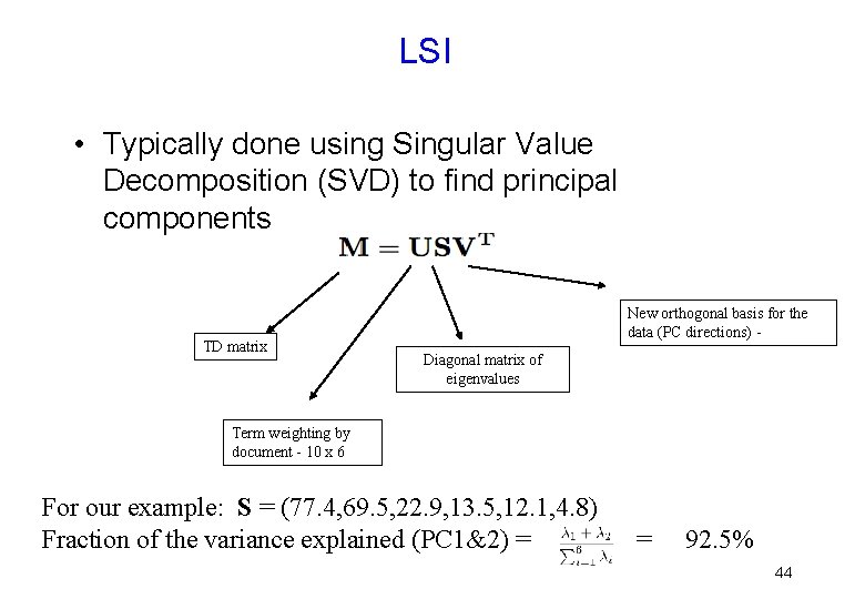 LSI • Typically done using Singular Value Decomposition (SVD) to find principal components TD