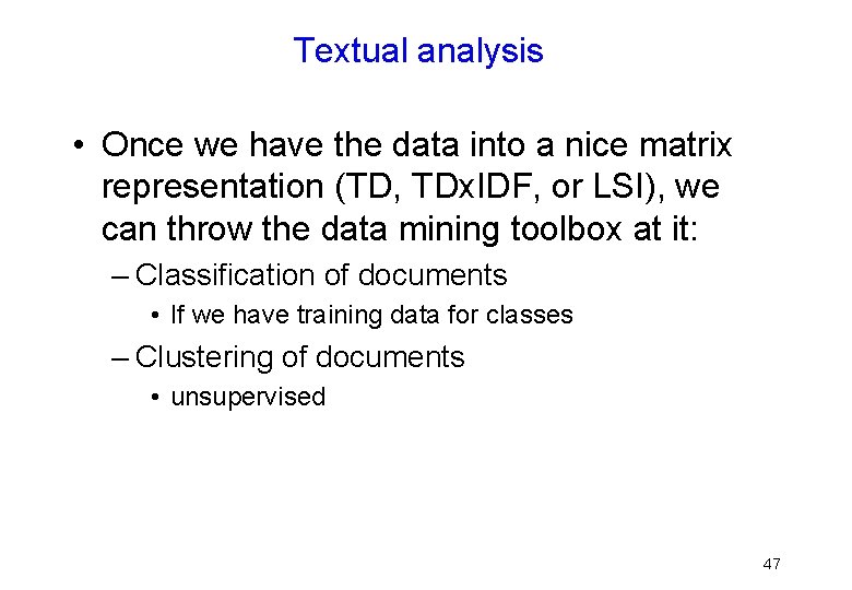 Textual analysis • Once we have the data into a nice matrix representation (TD,