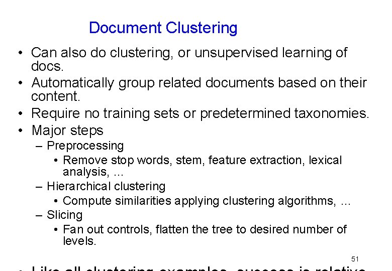 Document Clustering • Can also do clustering, or unsupervised learning of docs. • Automatically