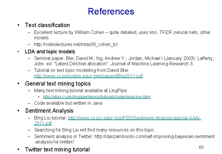 References • Text classification – Excellent lecture by William Cohen – quite detailed, uses