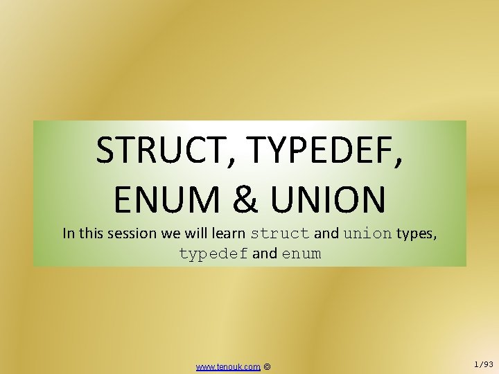 STRUCT, TYPEDEF, ENUM & UNION In this session we will learn struct and union