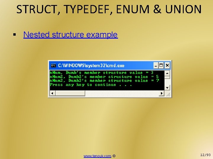 STRUCT, TYPEDEF, ENUM & UNION § Nested structure example www. tenouk. com, © 12/93