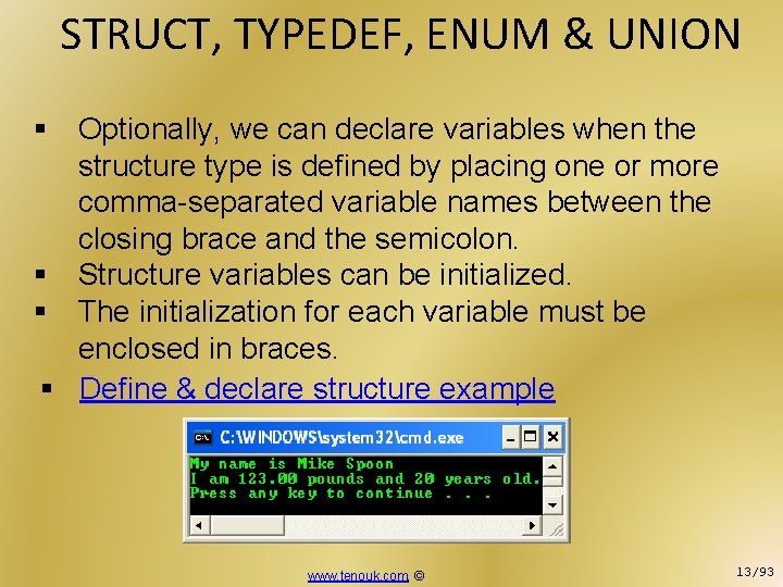 STRUCT, TYPEDEF, ENUM & UNION § Optionally, we can declare variables when the structure