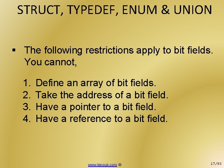 STRUCT, TYPEDEF, ENUM & UNION § The following restrictions apply to bit fields. You