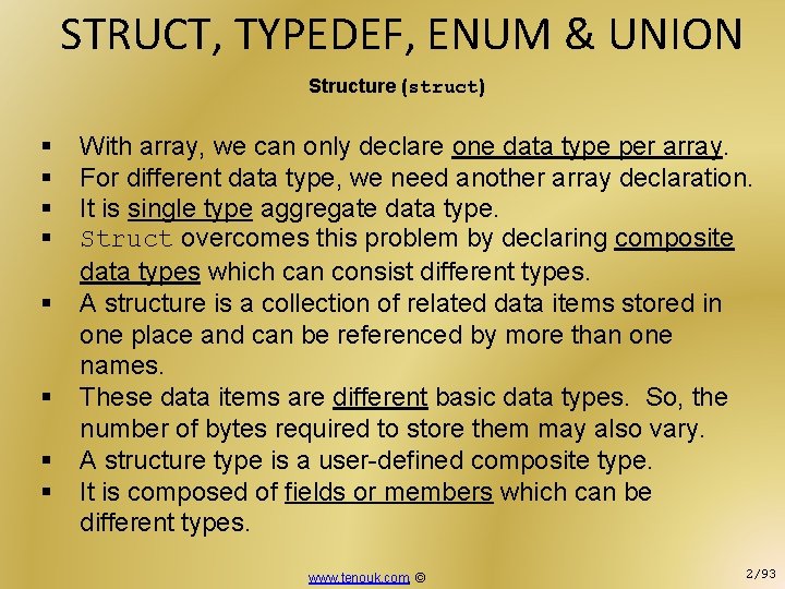 STRUCT, TYPEDEF, ENUM & UNION Structure (struct) § § § § With array, we