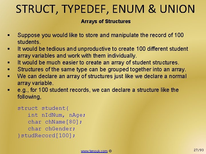 STRUCT, TYPEDEF, ENUM & UNION Arrays of Structures § § § Suppose you would