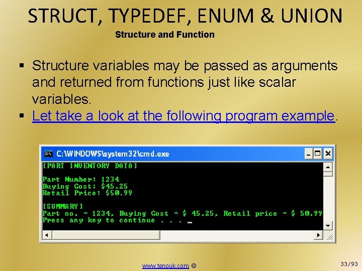 STRUCT, TYPEDEF, ENUM & UNION Structure and Function § Structure variables may be passed